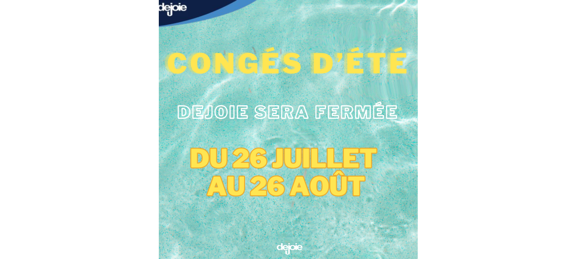 Fermeture de la société Dejoie du 26 Juilllet au 26 Aout 